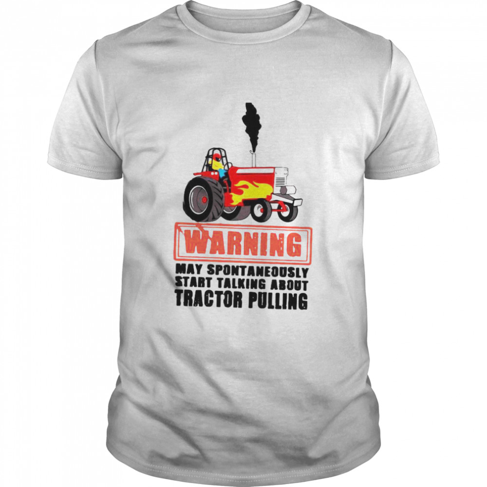 Warning May Spontaneously Start Talking About Tractor Pulling  Classic Men's T-shirt