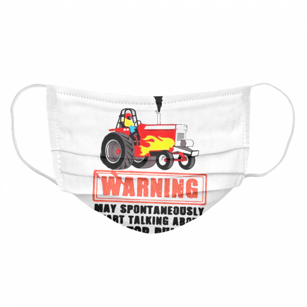 Warning May Spontaneously Start Talking About Tractor Pulling  Cloth Face Mask