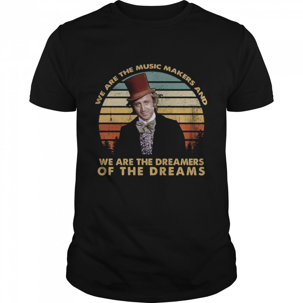 We are the music makers and we are the dreamers vintage shirt