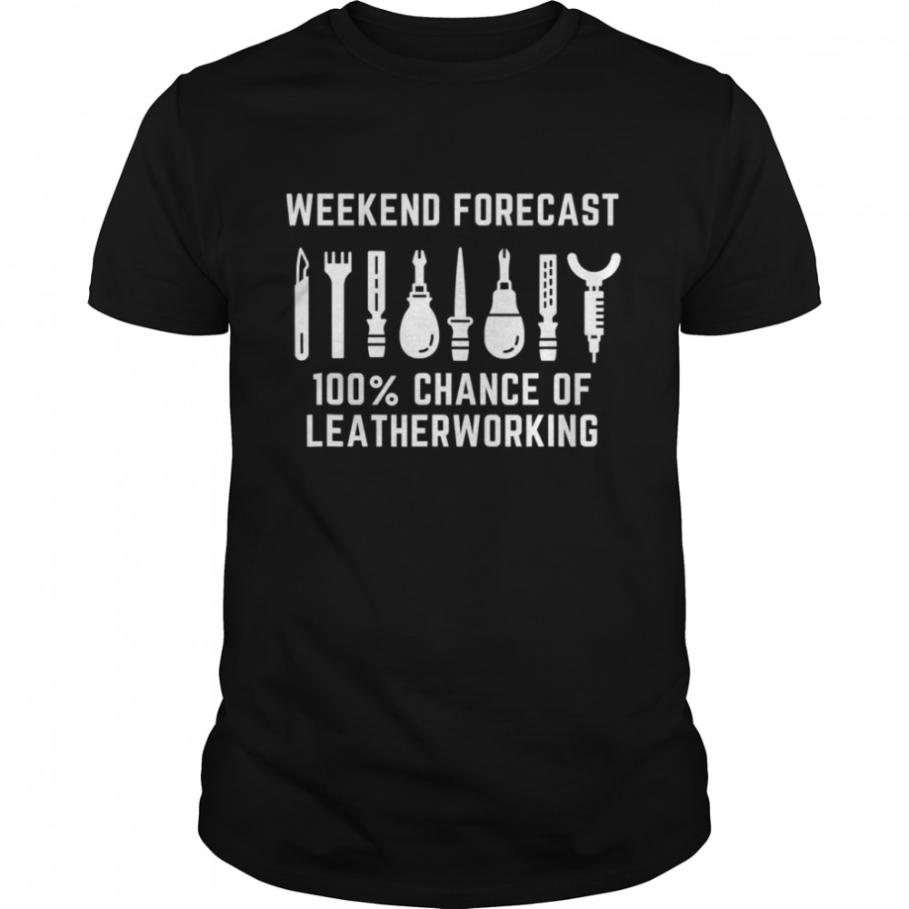 Weekend Forecast 100% Change Of Leather Craftsman Leatherworking shirt