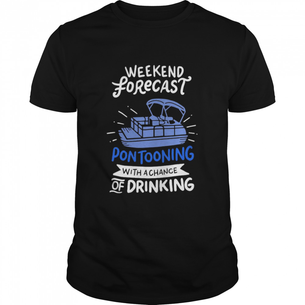 Weekend Forecast Pontooning Pontoon Boat Funny Boat shirt