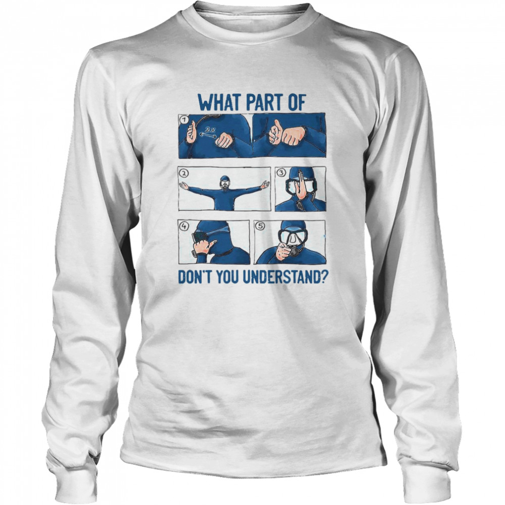 What Part Of Don’t You Understand  Long Sleeved T-shirt