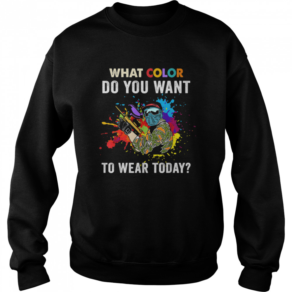 What color do you want to wear today for Paintballs  Unisex Sweatshirt