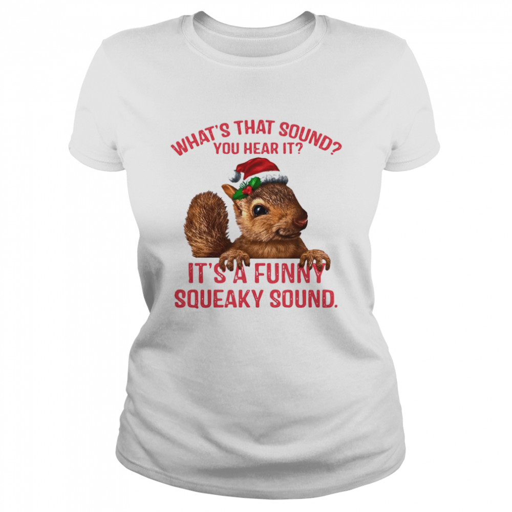 What’s That Sound You Hear It It’s A Funny Squeaky Sound Ugly Christmas  Classic Women's T-shirt