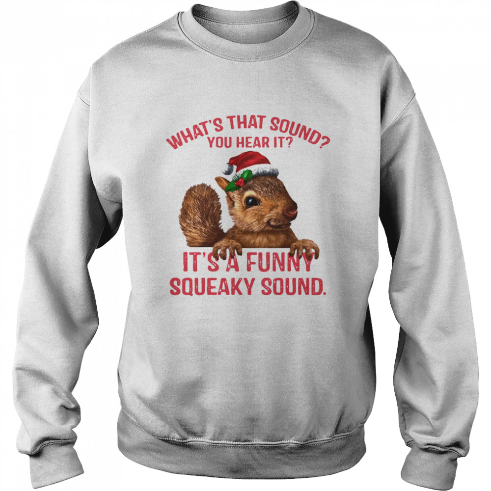 What’s That Sound You Hear It It’s A Funny Squeaky Sound Ugly Christmas  Unisex Sweatshirt