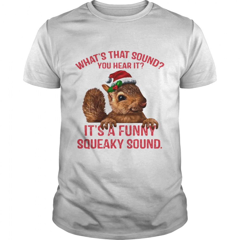 What’s That Sound You Hear It It’s A Funny Squeaky Sound Ugly Christmas  Classic Men's T-shirt