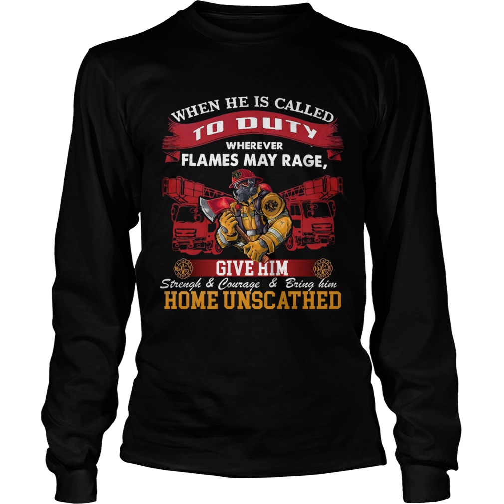 When He Is Called To Duty Wherever Flames My Rage Give Him  Long Sleeve