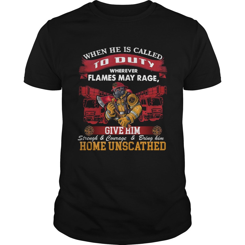 When He Is Called To Duty Wherever Flames My Rage Give Him  Unisex