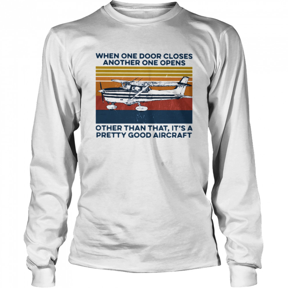 When One Door Closes Another One Opens Other Than That It's A Pretty Good Aircraft Vintage  Long Sleeved T-shirt