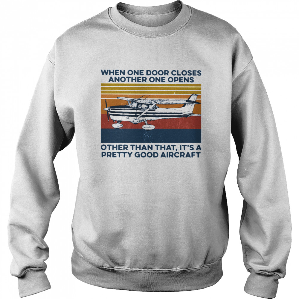 When One Door Closes Another One Opens Other Than That It's A Pretty Good Aircraft Vintage  Unisex Sweatshirt