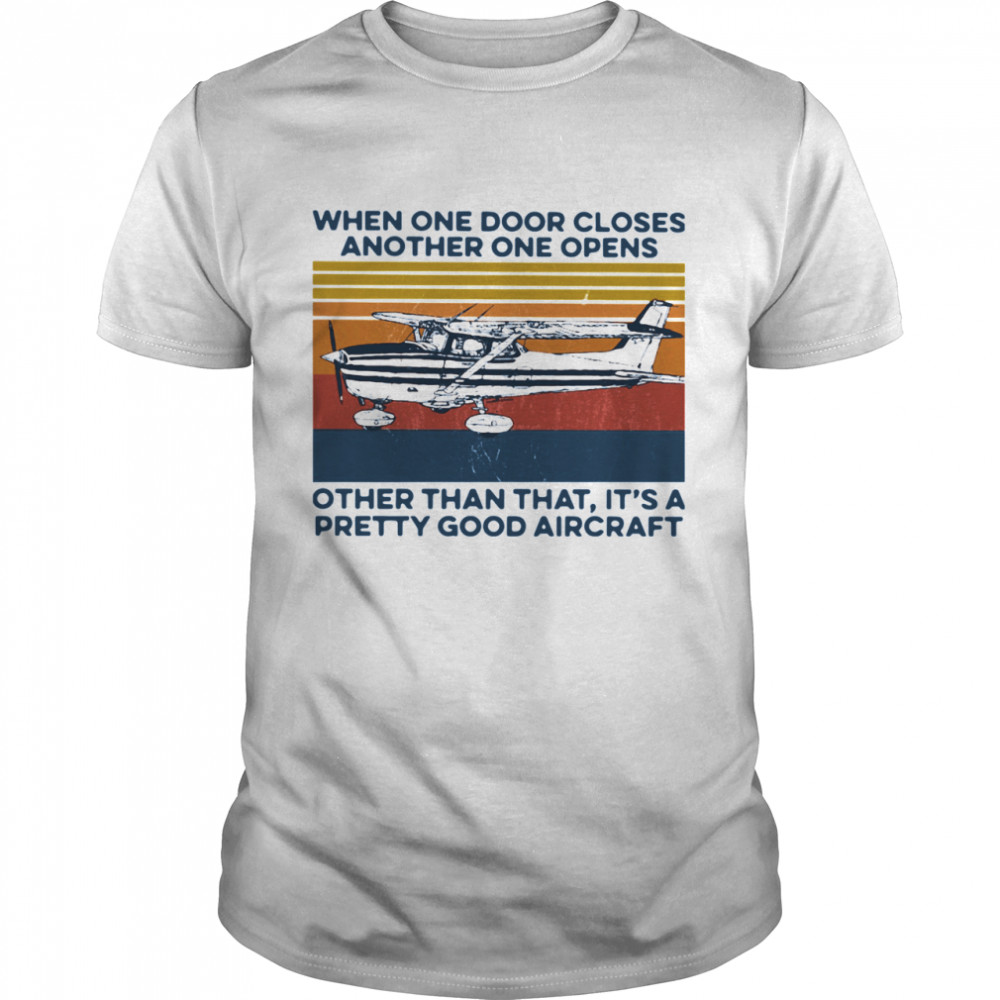 When One Door Closes Another One Opens Other Than That It's A Pretty Good Aircraft Vintage  Classic Men's T-shirt