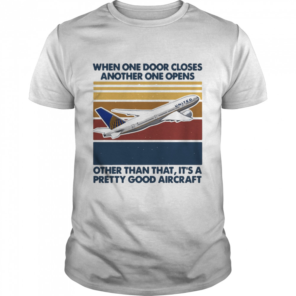 When One Door Closes Another One Opens Other Than That It’s Pretty Good Aircraft Vintage shirt