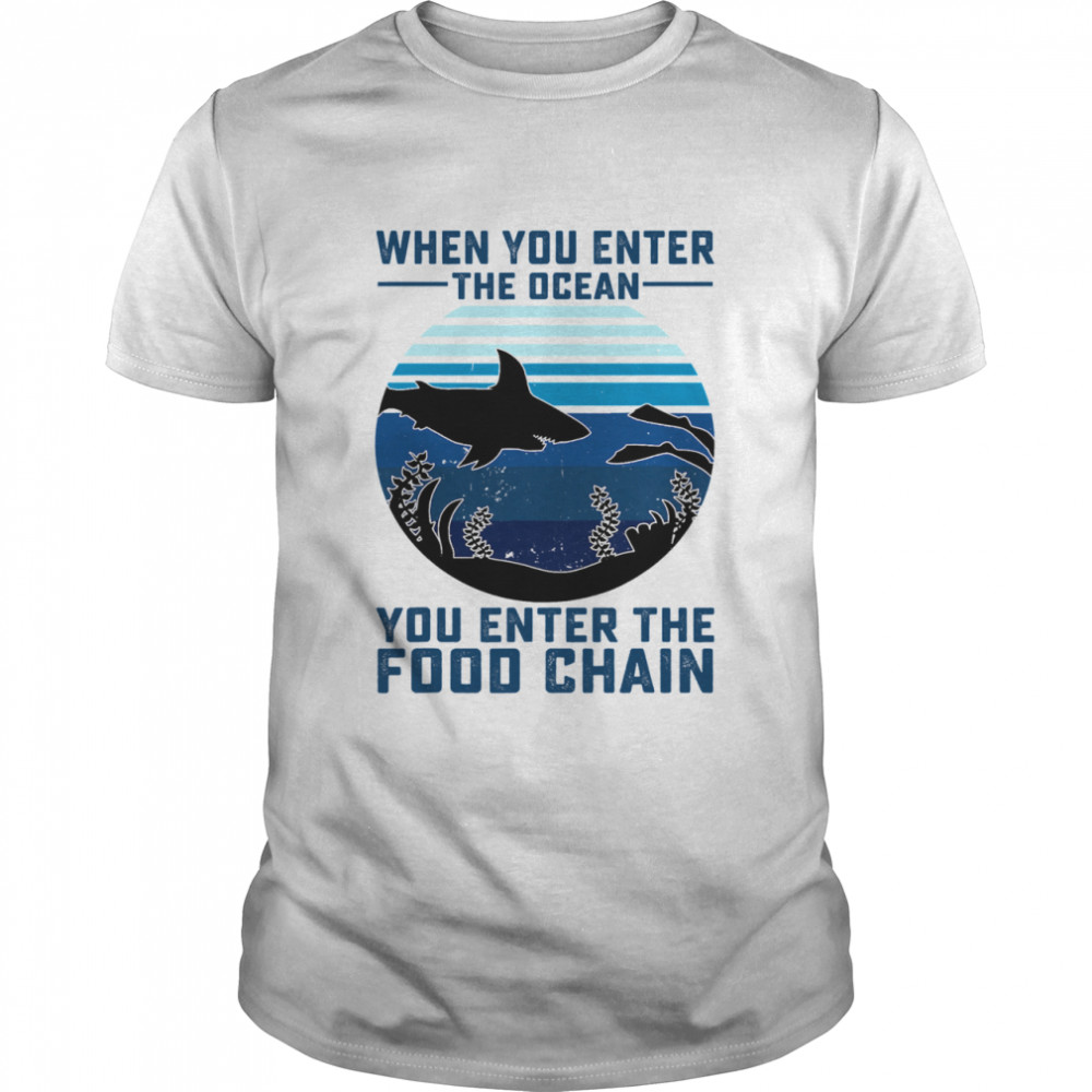 When You Enter The Ocean You Enter The Food Chain Ocean Shark  Classic Men's T-shirt