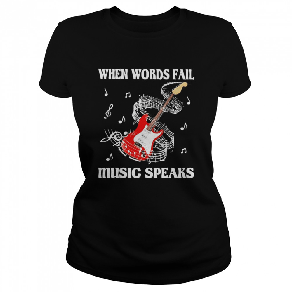 When words fail Music speaks  Classic Women's T-shirt