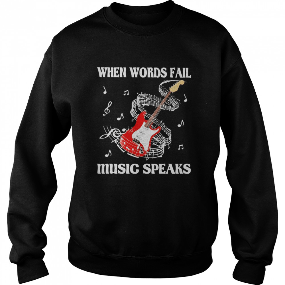 When words fail Music speaks  Unisex Sweatshirt