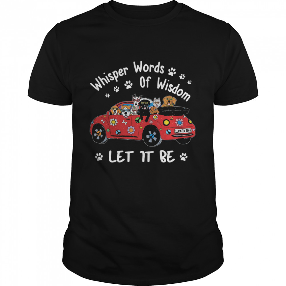 Whisper Words Of Wisdom Let It Be Dogs On Car  Classic Men's T-shirt