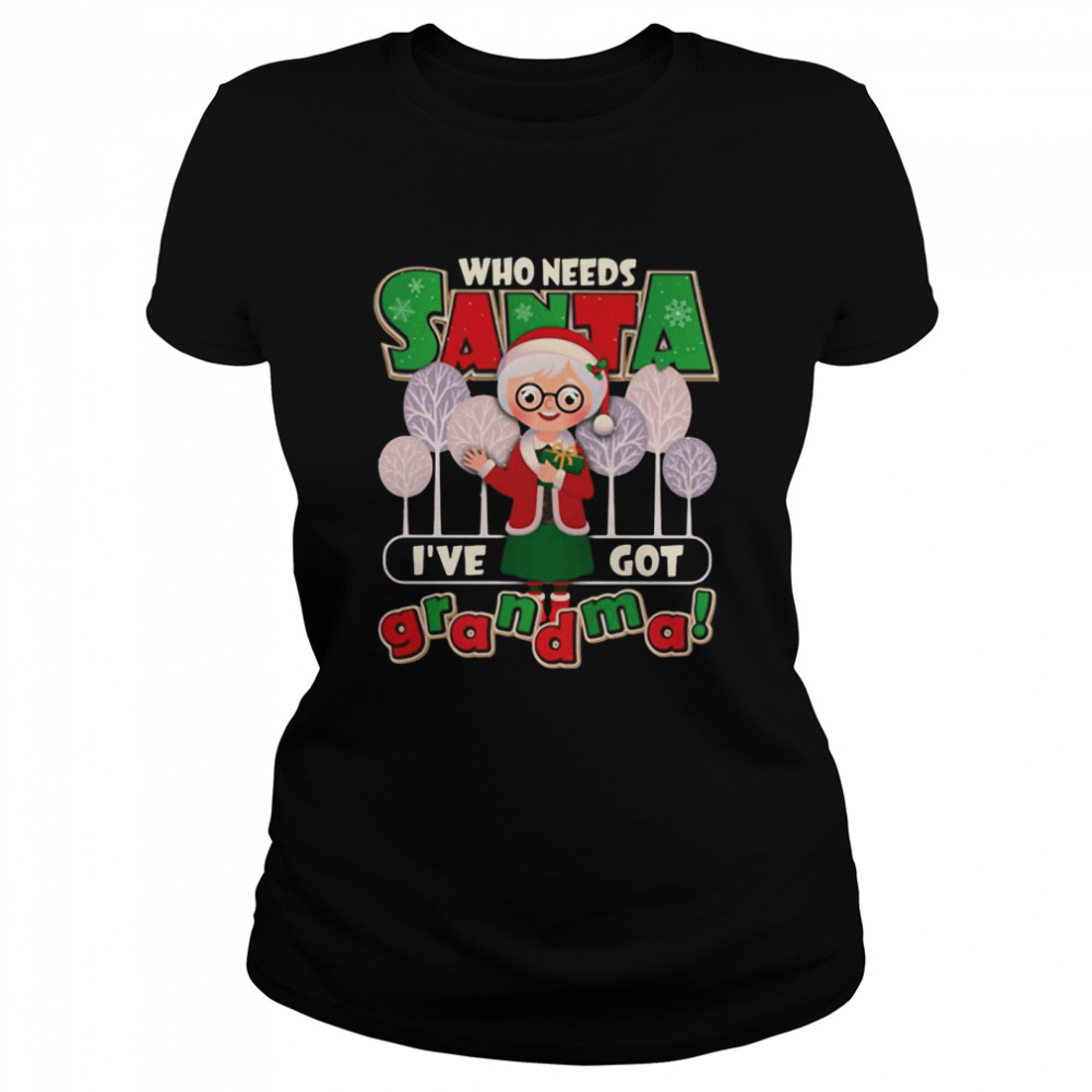 Who Need Santa I’ve Got Grandma  Classic Women's T-shirt