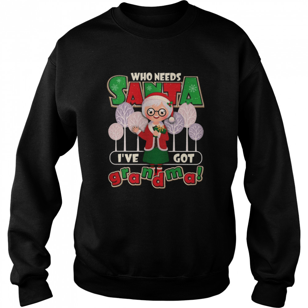 Who Need Santa I’ve Got Grandma  Unisex Sweatshirt