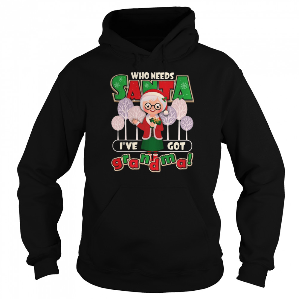 Who Need Santa I’ve Got Grandma  Unisex Hoodie