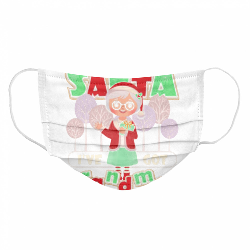 Who Need Santa I’ve Got Grandma  Cloth Face Mask