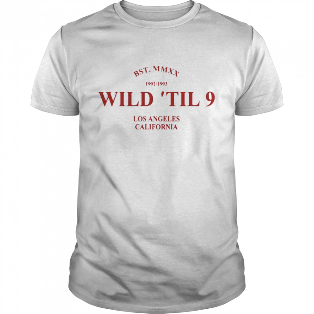 Wild til 9 Los Angeles California 2021 shirt