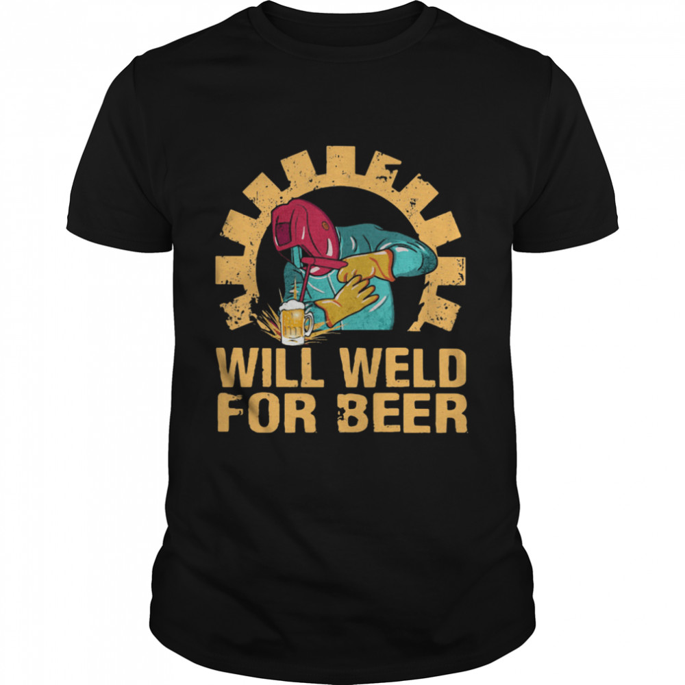 Will Weld For Beer Welder shirt