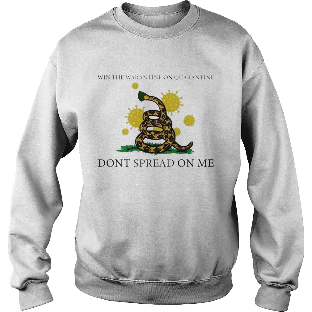 Win the warantine on quarantine dont spread on me  Sweatshirt