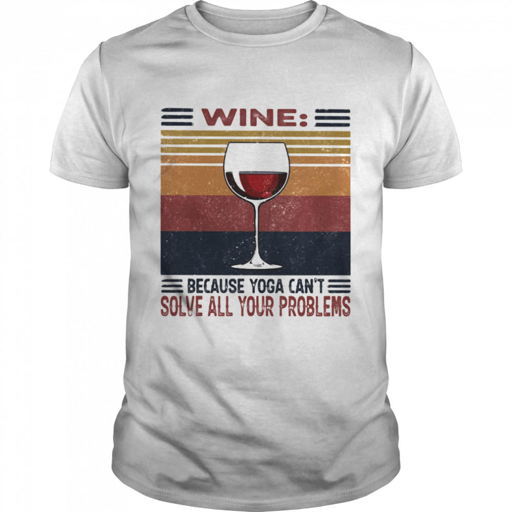 Wine Because Yoga Can’t Solve All Problems Vintage shirt