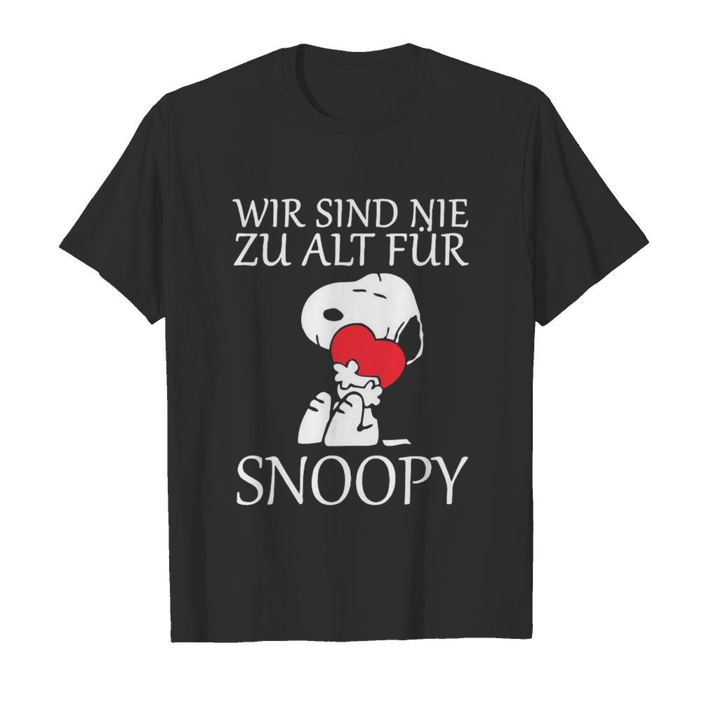 Wir Sind Nie Zu Alt Fur Snoopy shirt