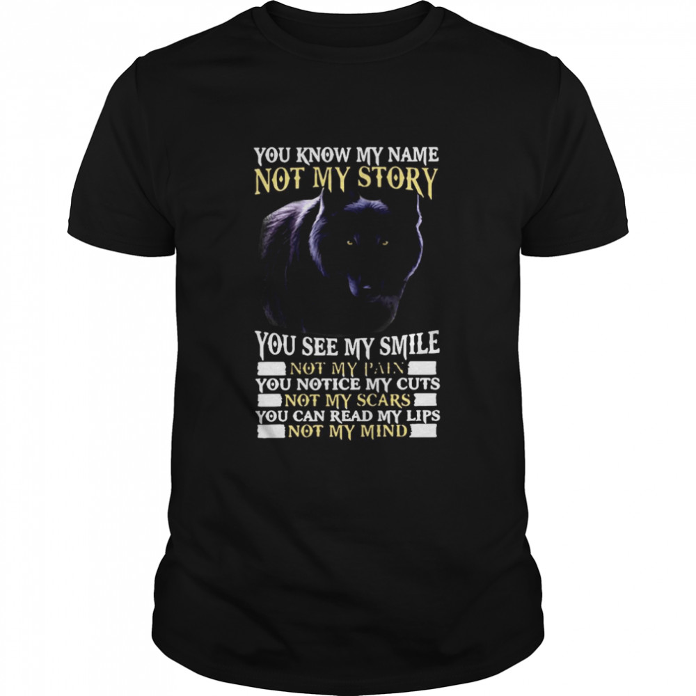 Wolf You Know My Name Not My Story You See My Smile shirt