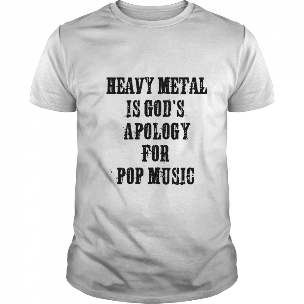 Womens Heavy Metal Is Gods Apology For Pop Music Metal Head shirt