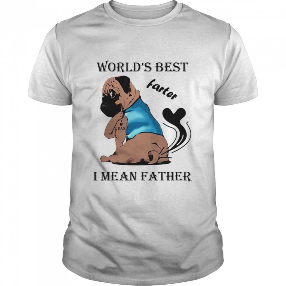 Worlds Best Farter I Mean Father shirt