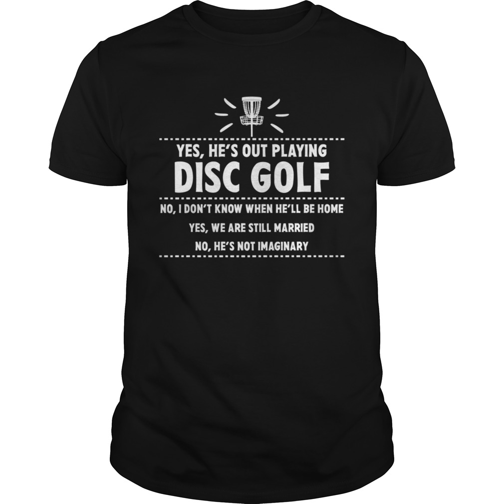 Yes Hes Out Playing Disc Golf Golfing Husband Spouse Wife shirt