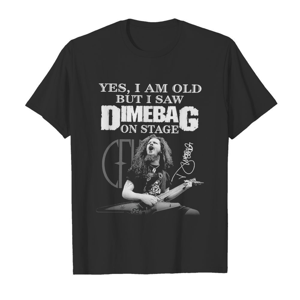 Yes I Am Old But I Saw Dimebag On Stage Signature shirt