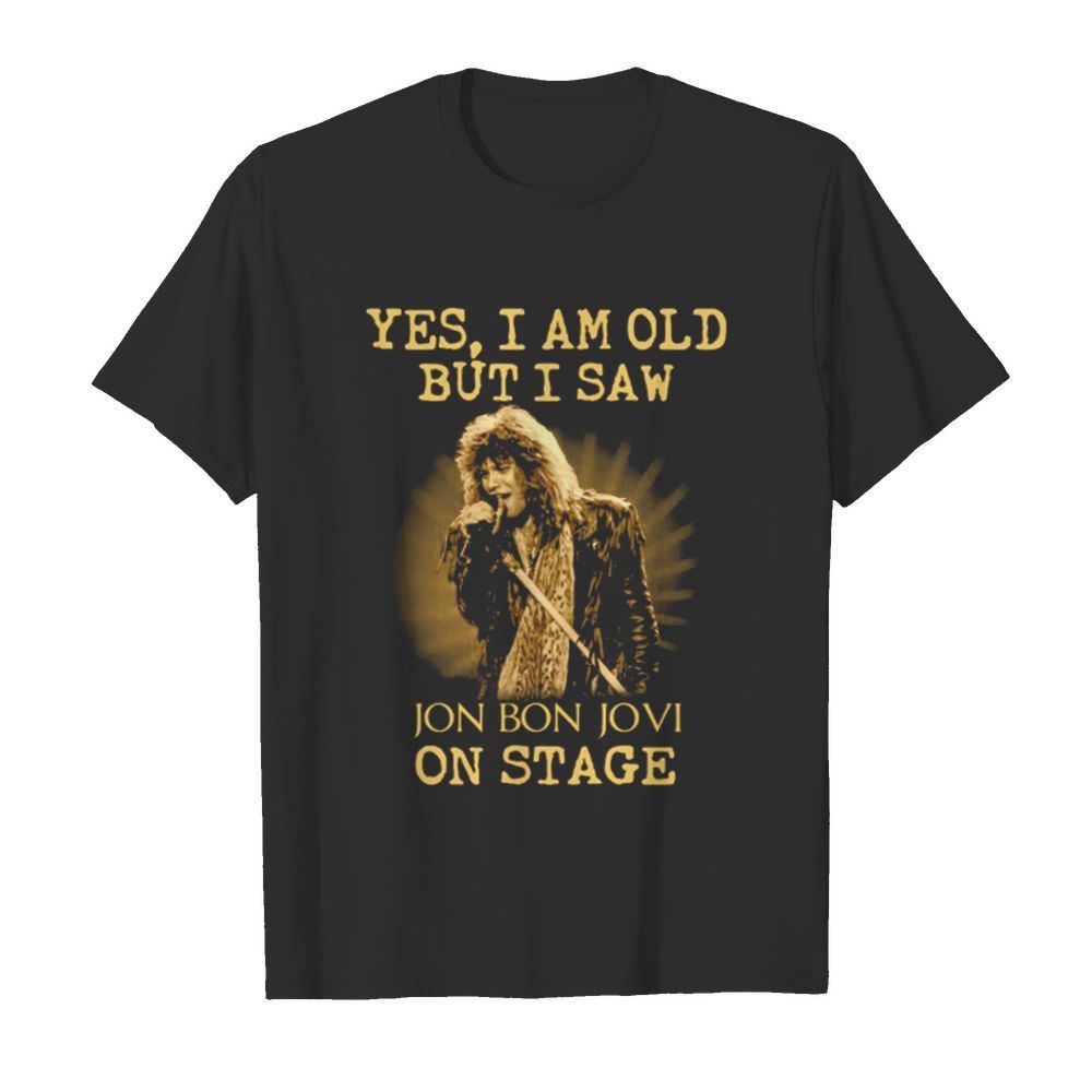 Yes I Am Old But I Saw Jon Bon Jovi On Stage  Classic Men's T-shirt