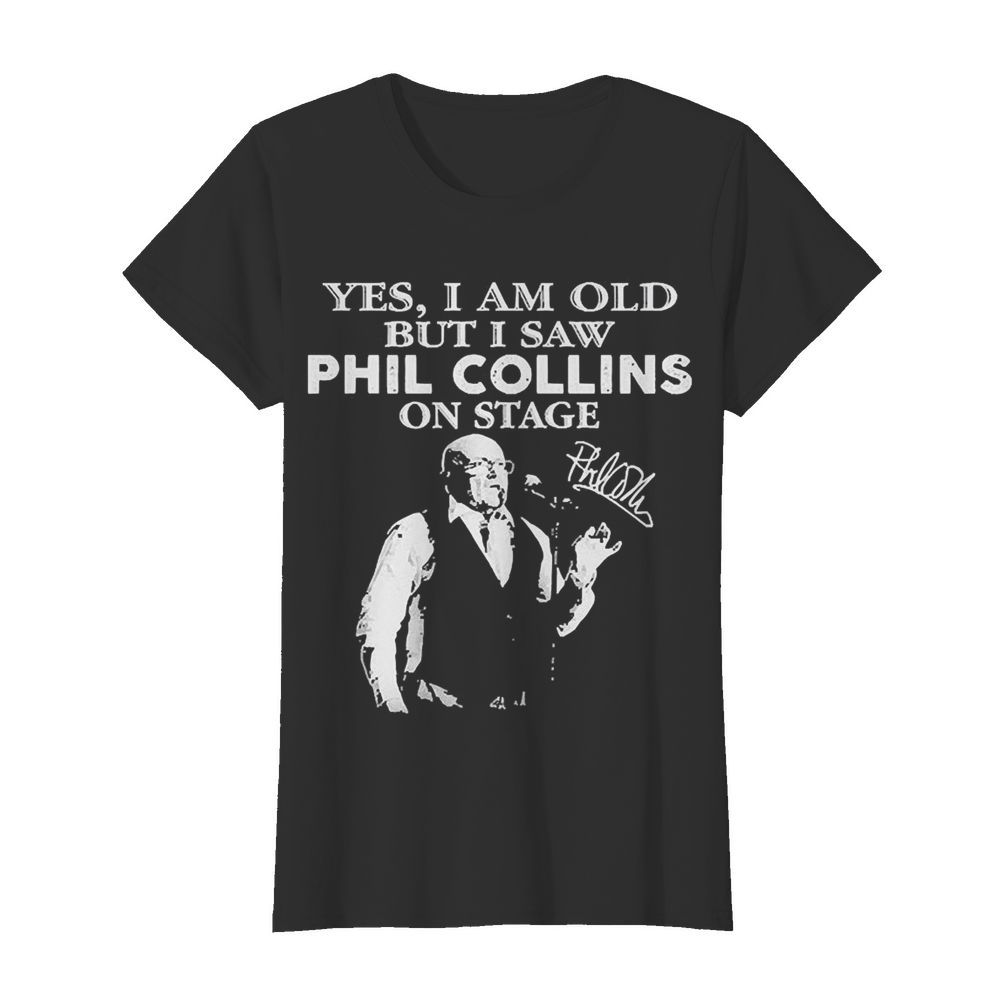 Yes I Am Old But I Saw Phil Collins On Stage Signature  Classic Women's T-shirt