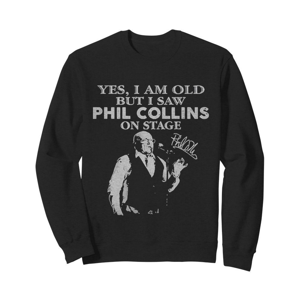 Yes I Am Old But I Saw Phil Collins On Stage Signature  Unisex Sweatshirt