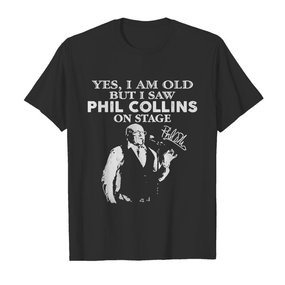 Yes I Am Old But I Saw Phil Collins On Stage Signature  Classic Men's T-shirt