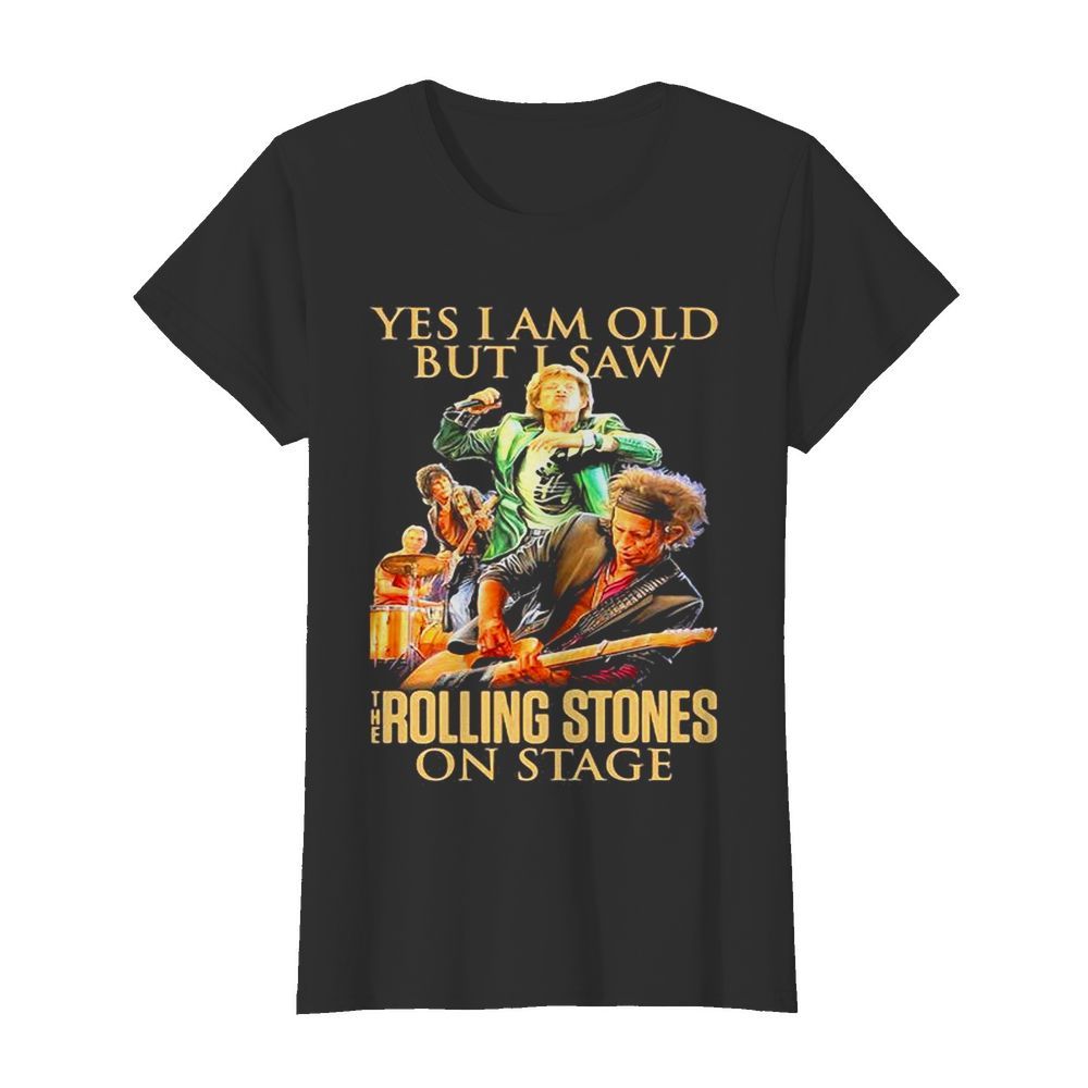 Yes I am old but I saw The Rolling Stones on stage  Classic Women's T-shirt