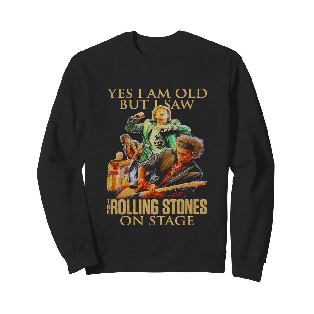 Yes I am old but I saw The Rolling Stones on stage  Unisex Sweatshirt