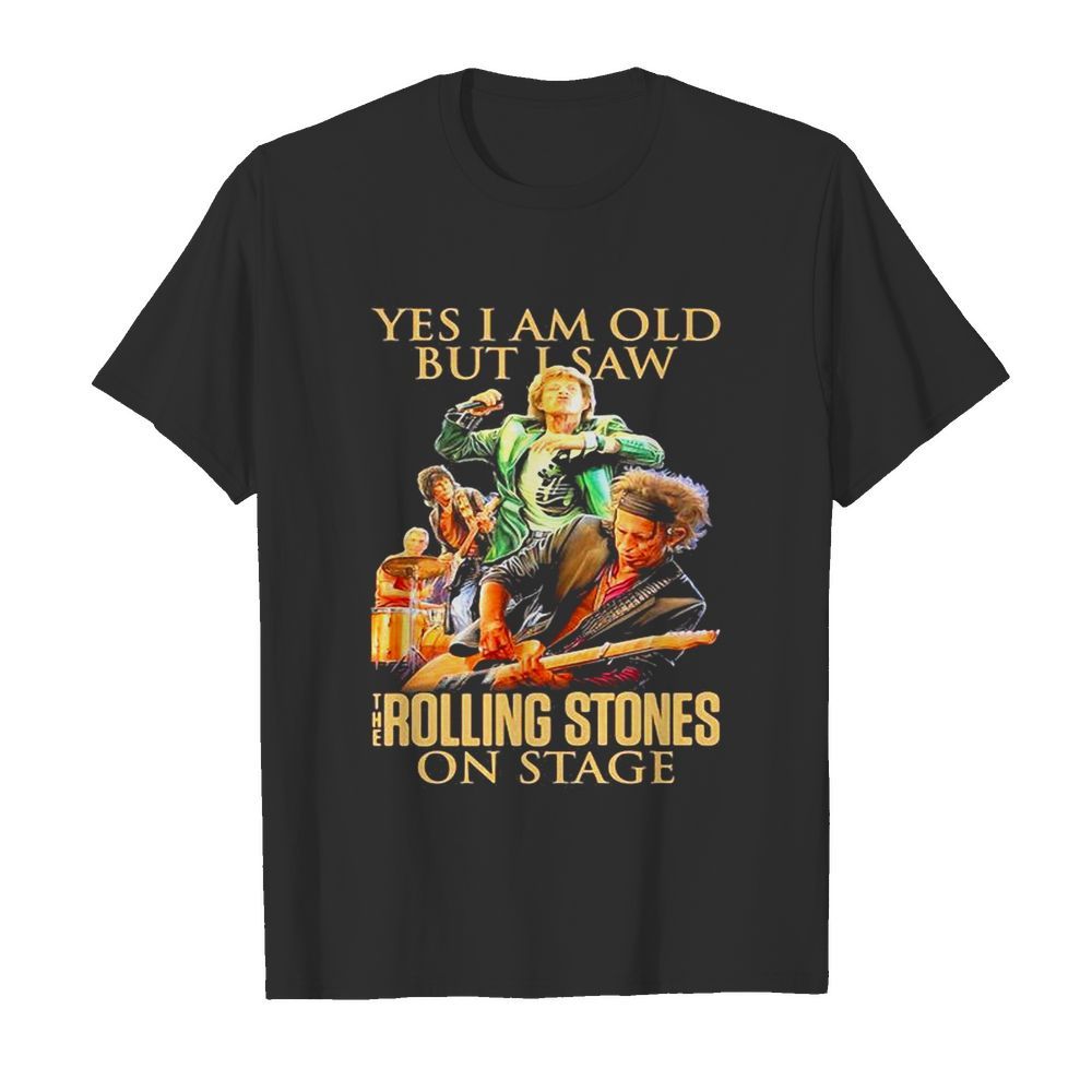 Yes I am old but I saw The Rolling Stones on stage shirt