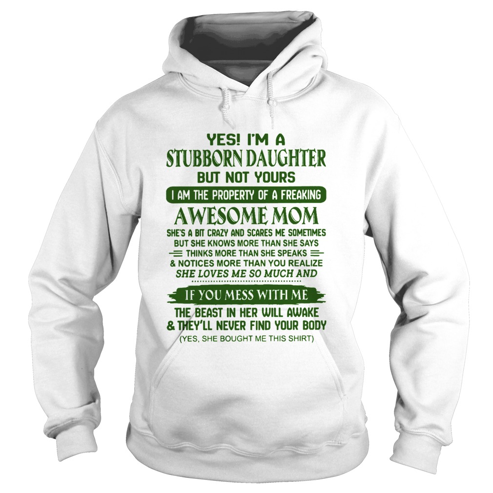 Yes Im A Stubborn Daughter But Not Yours Awesome Mom  Hoodie