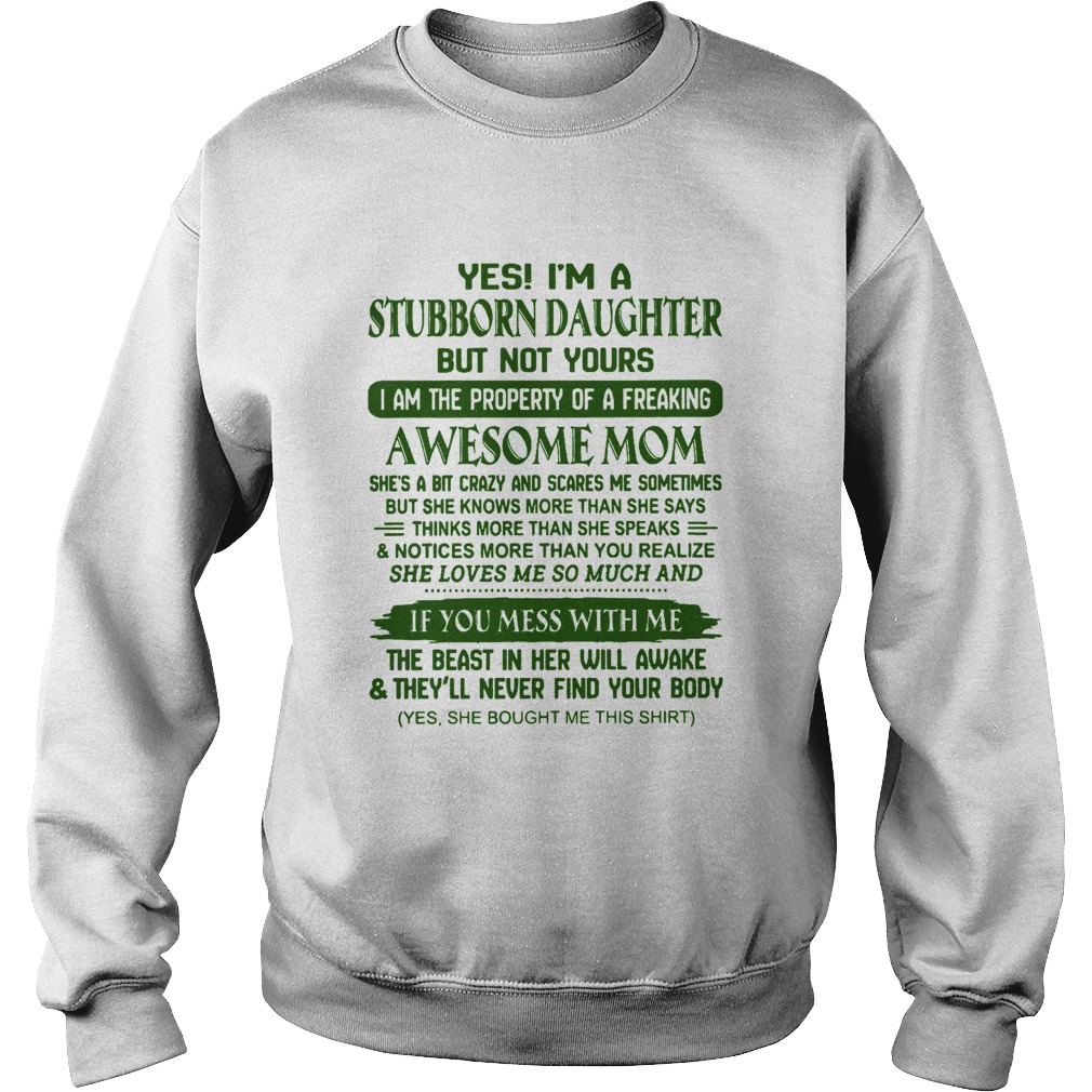 Yes Im A Stubborn Daughter But Not Yours Awesome Mom  Sweatshirt