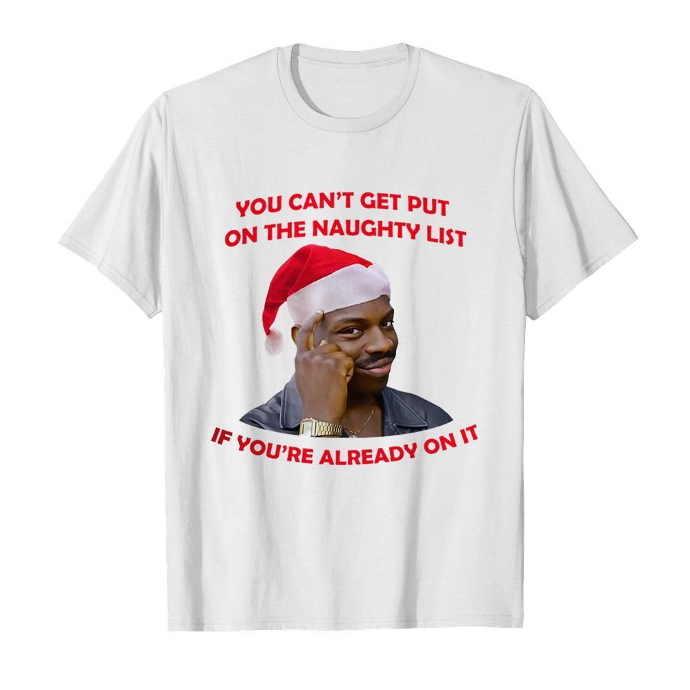 You Cant Get Put On The Naughty List If Youre Already On It shirt