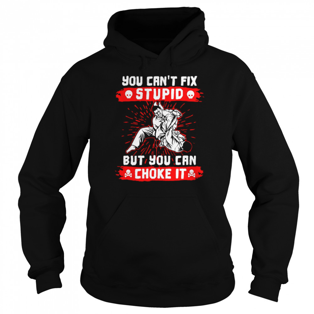 You Can’t Fix Stupid But You Can Choke It  Unisex Hoodie