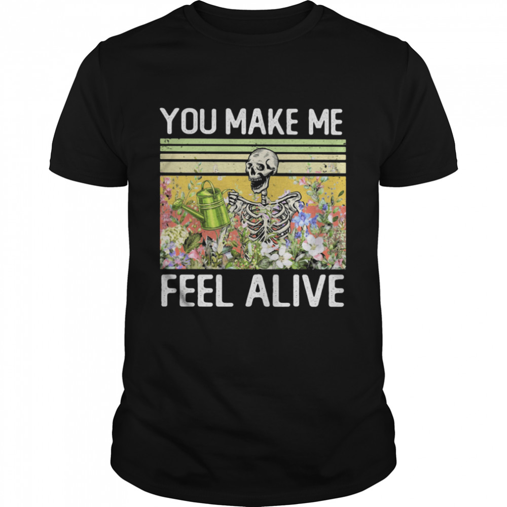 You Make Me Feel Alive Skeleton Vintage shirt