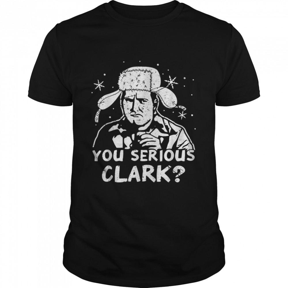 You Serious Clark Christmas Vacation shirt