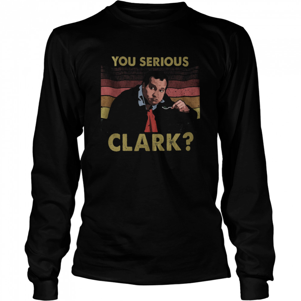 You serious Clark vintage  Long Sleeved T-shirt