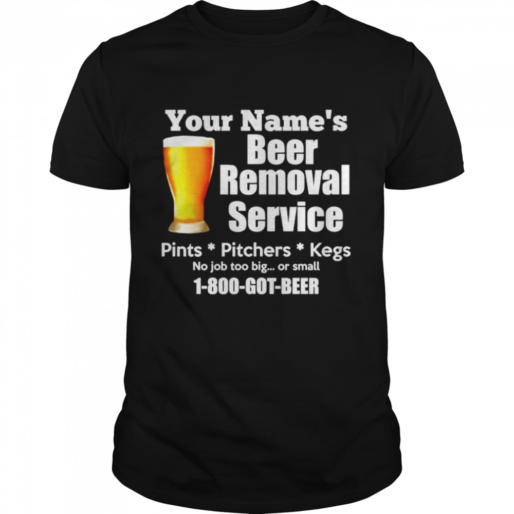 Your names beer removal service pints pitchers kegs  Classic Men's T-shirt