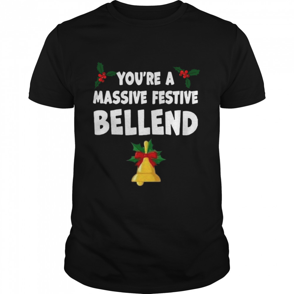 Youre A Massive Pestive Bellend shirt